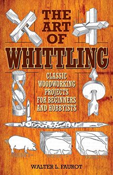 portada The Art of Whittling: Classic Woodworking Projects for Beginners and Hobbyists (en Inglés)