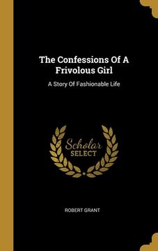 portada The Confessions Of A Frivolous Girl: A Story Of Fashionable Life (en Inglés)