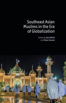 portada Southeast Asian Muslims in the Era of Globalization (en Inglés)