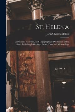 portada St. Helena: A Physical, Historical, and Topographical Description of the Island: Including It Geology, Fauna, Flora and Meteorolog (in English)
