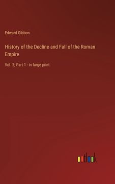 portada History of the Decline and Fall of the Roman Empire: Vol. 2; Part 1 - in large print (in English)