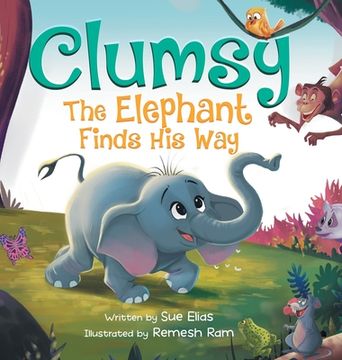 portada Clumsy the Elephant Finds his Way: A Humorous And Heartwarming Picture Book For Children 4-8 (en Inglés)