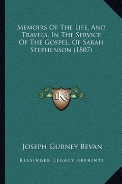 portada memoirs of the life, and travels, in the service of the gospel, of sarah stephenson (1807) (en Inglés)