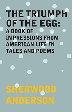 portada The Triumph of the Egg: A Book of Impressions From American Life in Tales and Poems 