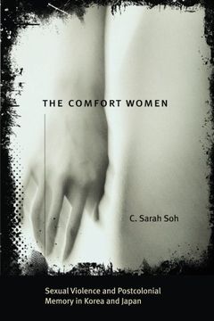 portada The Comfort Women: Sexual Violence and Postcolonial Memory in Korea and Japan (Worlds of Desire: The Chicago Series on Sexuality, Gender, and Culture) (en Inglés)