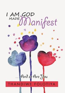 portada I Am God Made Manifest: . . . And so Are You (en Inglés)