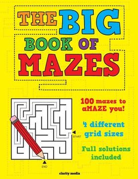 portada The Big Book Of Mazes: 100 mazes to amaze you! Featuring 4 different grid sizes and full solutions. (en Inglés)