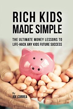 Rich Kids Made Simple: The Ultimate Money Lessons to Life-Hack any Kids Future Success (en Inglés)