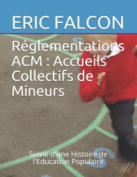 portada Réglementations ACM: Accueils Collectifs de Mineurs: Précédé d'une Histoire de l'Education Populaire (en Francés)