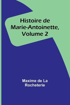 portada Histoire de Marie-Antoinette, Volume 2 (en Francés)