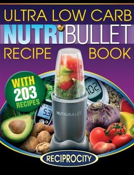 portada NutriBullet Ultra Low Carb Recipe Book: 203 Ultra Low Carb Diabetic Friendly NutriBlast and Smoothie Recipes