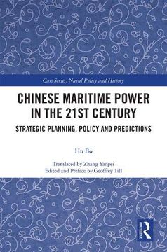 portada Chinese Maritime Power in the 21St Century: Strategic Planning, Policy and Predictions (Cass Series: Naval Policy and History) (en Inglés)