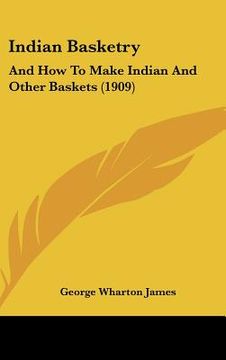portada indian basketry: and how to make indian and other baskets (1909) (en Inglés)
