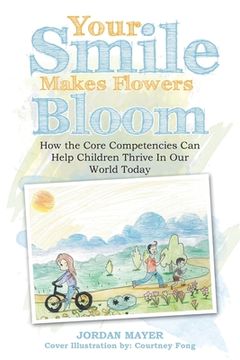 portada Your Smile Makes Flowers Bloom: How the Core Competencies can Help Children Thrive in our World Today (in English)