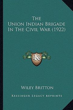 portada the union indian brigade in the civil war (1922) the union indian brigade in the civil war (1922) (in English)