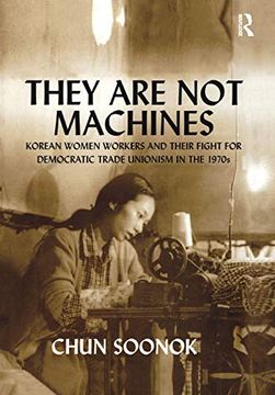 portada They Are Not Machines: Korean Women Workers and Their Fight for Democratic Trade Unionism in the 1970s (en Inglés)