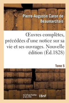 portada Oeuvres Complètes. Nouvelle Édition. Tome 5: Précédées d'Une Notice Sur Sa Vie Et Ses Ouvrages