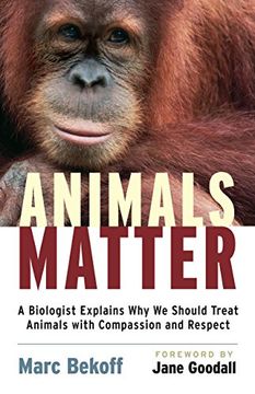 portada Animals Matter: A Biologist Explains Why We Should Treat Animals with Compassion and Respect (in English)