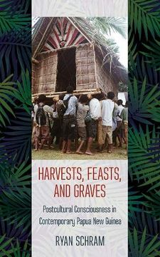 portada Harvests, Feasts, and Graves: Postcultural Consciousness in Contemporary Papua new Guinea (en Inglés)