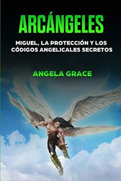 portada Arcángeles: Miguel, la Protección y los Códigos Angelicales Secretos (in Spanish)