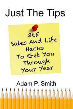 portada Just the Tips: 365 Sales and Life Hacks to Get You Through Your Year (en Inglés)