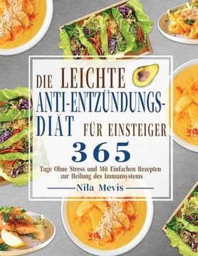 portada Die Leichte Anti-Entzündungs-Diät für Einsteiger: 365 Tage Ohne Stress und Mit Einfachen Rezepten zur Heilung des Immunsystems (en Alemán)