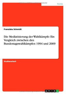 portada Die Mediatisierung der Wahlkämpfe: Ein Vergleich zwischen den Bundestagswahlkämpfen 1994 und 2009