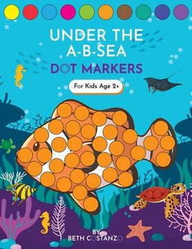 portada Dot Markers Activity Book! Under the A-B-Sea Learning Alphabet Letters ages 3-5