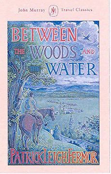 portada Between the Woods and the Water: On Foot to Constantinople From the Hook of Holland: The Middle Danube to the Iron Gates 