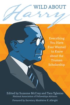 portada Wild About Harry: Everything you Have Ever Wanted to Know About the Truman Scholarship (in English)