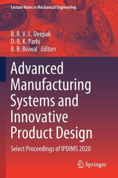 portada Advanced Manufacturing Systems and Innovative Product Design: Select Proceedings of Ipdims 2020 (en Inglés)