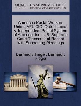 portada american postal workers union, afl-cio, detroit local v. independent postal system of america, inc. u.s. supreme court transcript of record with suppo