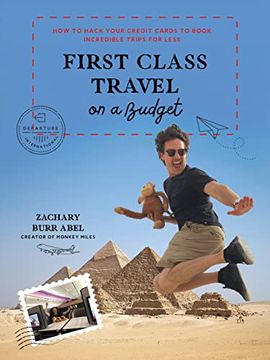 portada First Class Travel on a Budget: How to Hack Your Credit Cards to Book Incredible Trips for Less (en Inglés)