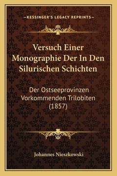 portada Versuch Einer Monographie Der In Den Silurischen Schichten: Der Ostseeprovinzen Vorkommenden Trilobiten (1857) (in German)