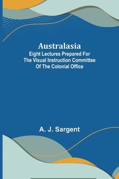 portada Australasia; Eight Lectures Prepared for the Visual Instruction Committee of the Colonial Office (en Inglés)