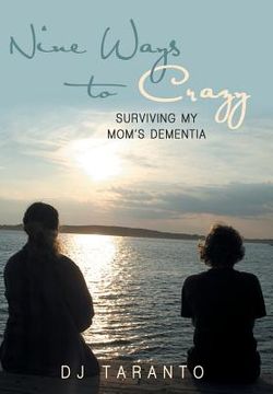 portada Nine Ways to Crazy: Surviving My Mom's Dementia (en Inglés)