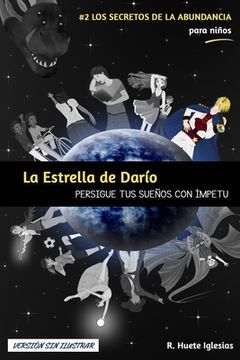 portada LA ESTRELLA DE DARÍO (Versión sin ilustrar): #2 Los Secretos de la Abundancia para Niños - PERSIGUE TUS SUEÑOS CON ÍMPETU (in Spanish)