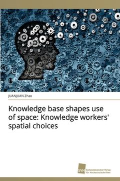 portada Knowledge base shapes use of space: Knowledge workers' spatial choices