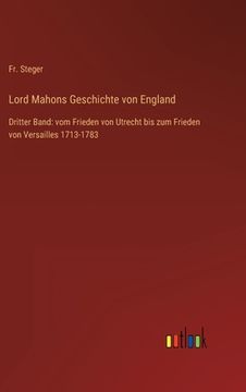 portada Lord Mahons Geschichte von England: Dritter Band: vom Frieden von Utrecht bis zum Frieden von Versailles 1713-1783 (en Alemán)