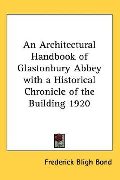 portada an architectural handbook of glastonbury abbey with a historical chronicle of the building 1920 (en Inglés)