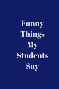 portada Funny Things My Students Say (en Inglés)