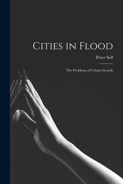 portada Cities in Flood; the Problems of Urban Growth (en Inglés)