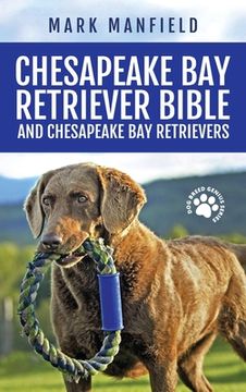 portada Chesapeake Bay Retriever Bible and Chesapeake Bay Retrievers: Your Perfect Chesapeake Bay Retriever Guide Chesapeake Bay Retrievers, Chesapeake Bay Re (en Inglés)
