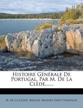 portada Histoire Générale De Portugal, Par M. De La Clède, ...... (en Francés)