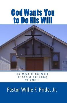 portada God Wants You To Do His Will: The Meat Of The Word For Christians Today (en Inglés)