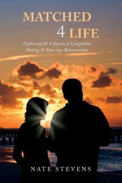 portada Matched 4 Life: Exploring the 4 Aspects of Compatible Dating & Marriage Relationships (en Inglés)
