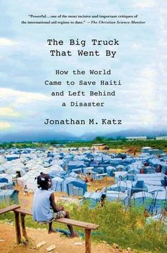 portada The Big Truck That Went By: How the World Came to Save Haiti and Left Behind a Disaster