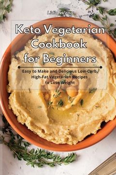 portada Keto Vegetarian Cookbook for Beginners: Easy to Make and Delicious Low-Carb, High-Fat Vegetarian Recipes to Lose Weight (en Inglés)