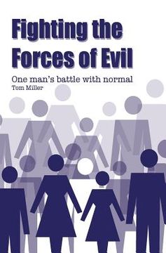 portada Fighting the Forces of Evil: One man's battle with normal (en Inglés)