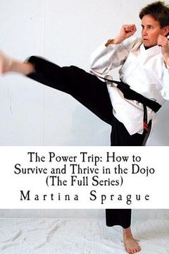 portada The Power Trip (The Full Series): How to Survive and Thrive in the Dojo (en Inglés)